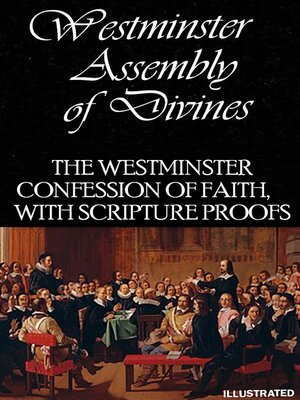 cover image of The Westminster Confession of Faith, with Scripture proofs. Illustrated
